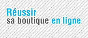 Réussir sa boutique en ligne